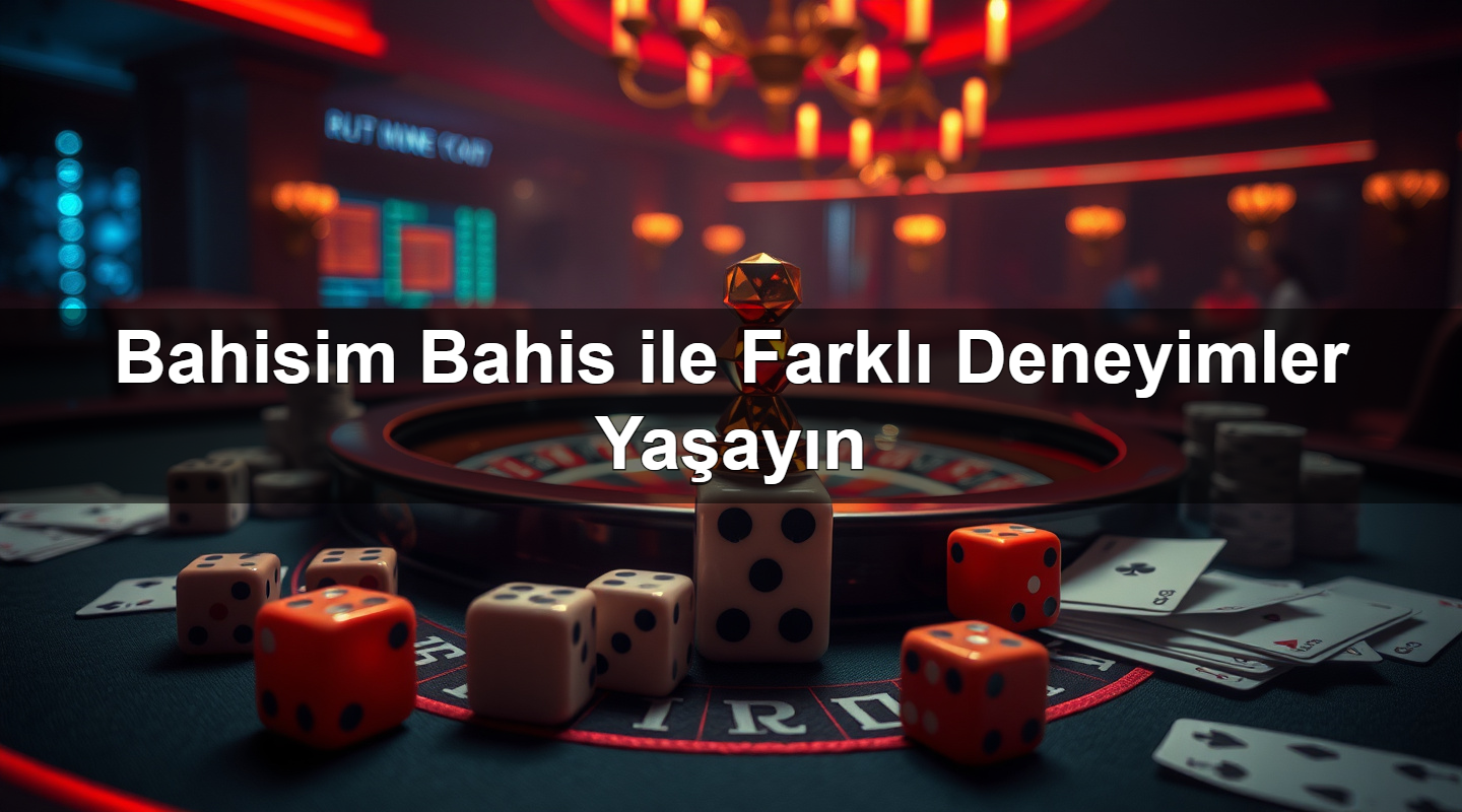 Bahisim Bahis ile Farklı Deneyimler Yaşayın 2 Bahisim Bahis ile Farklı Deneyimler Yaşayın