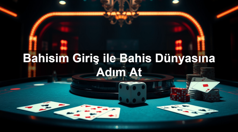 Bahisim Giriş ile Bahis Dünyasına Adım At