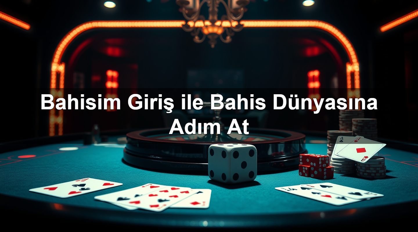Bahisim Giriş ile Bahis Dünyasına Adım At 2 Bahisim Giriş ile Bahis Dünyasına Adım At