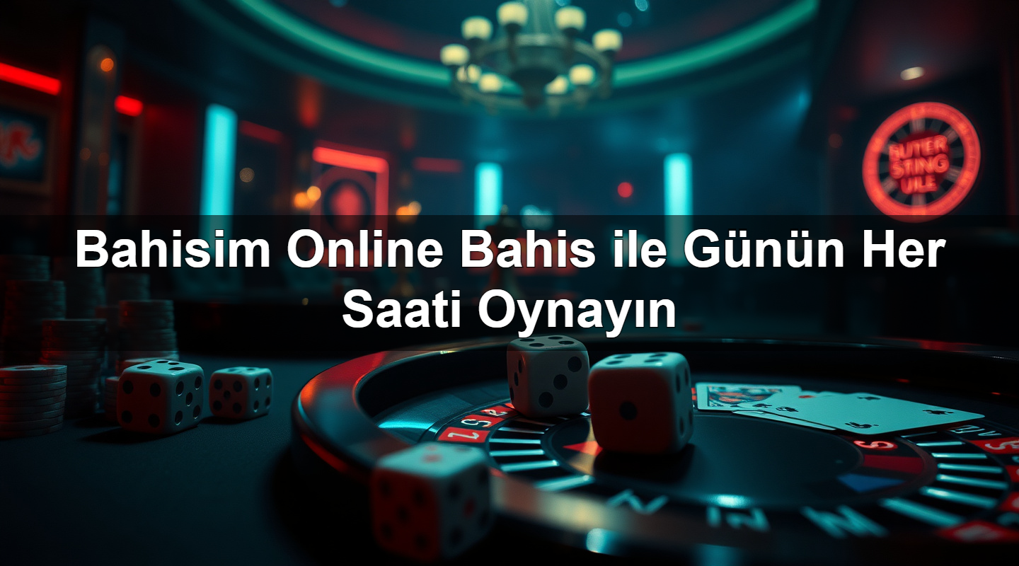 bahisim online bahis ile g n n her saati oynay n 1784188915548