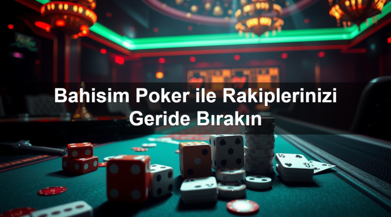 Bahisim Poker ile Rakiplerinizi Geride Bırakın