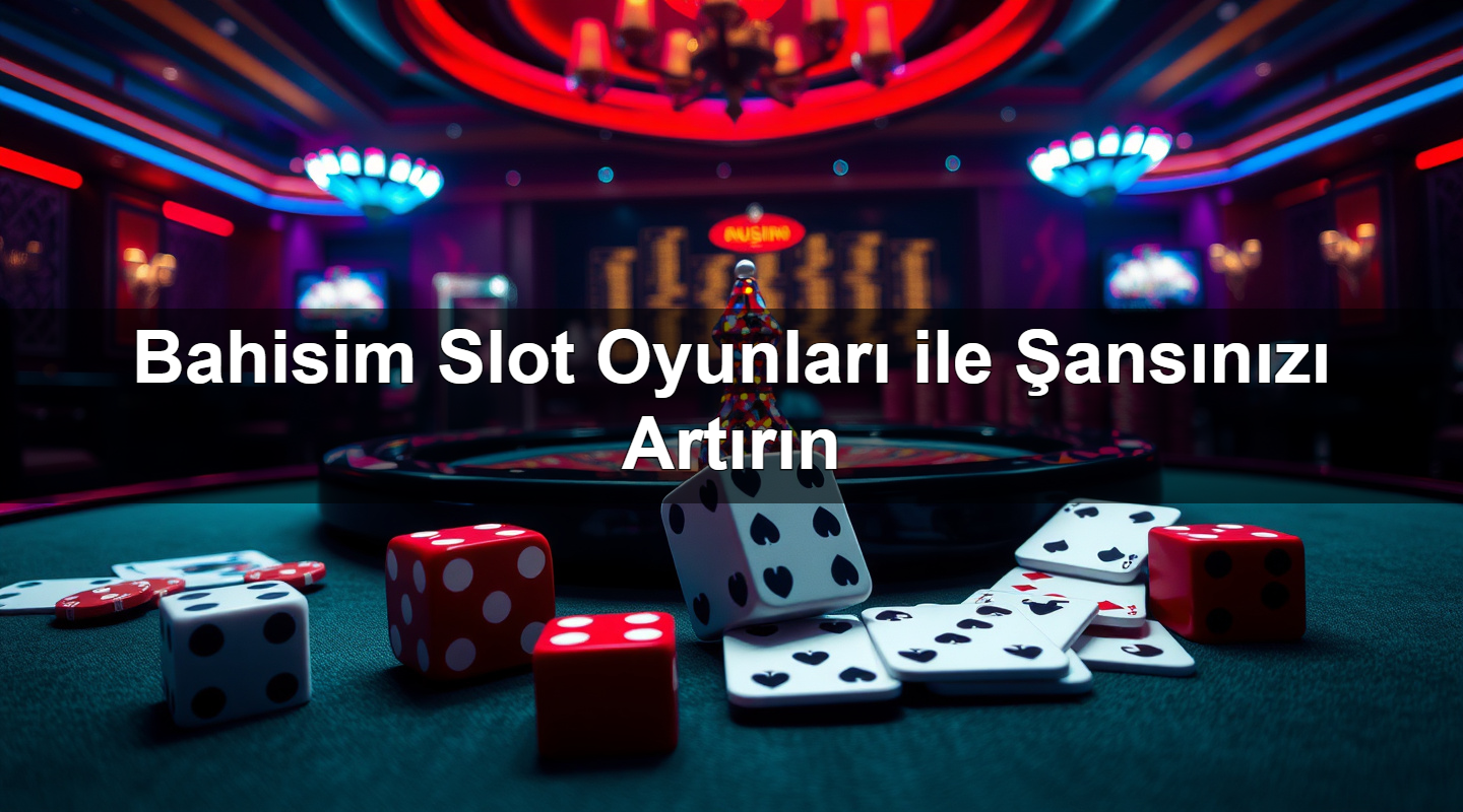 bahisim slot oyunlar ile ans n z art r n 1784188896857